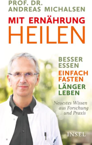 Mit Ernährung heilen: Besser essen – einfach fasten – länger leben